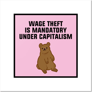 Wage Theft Is Mandatory Under Capitalism Posters and Art